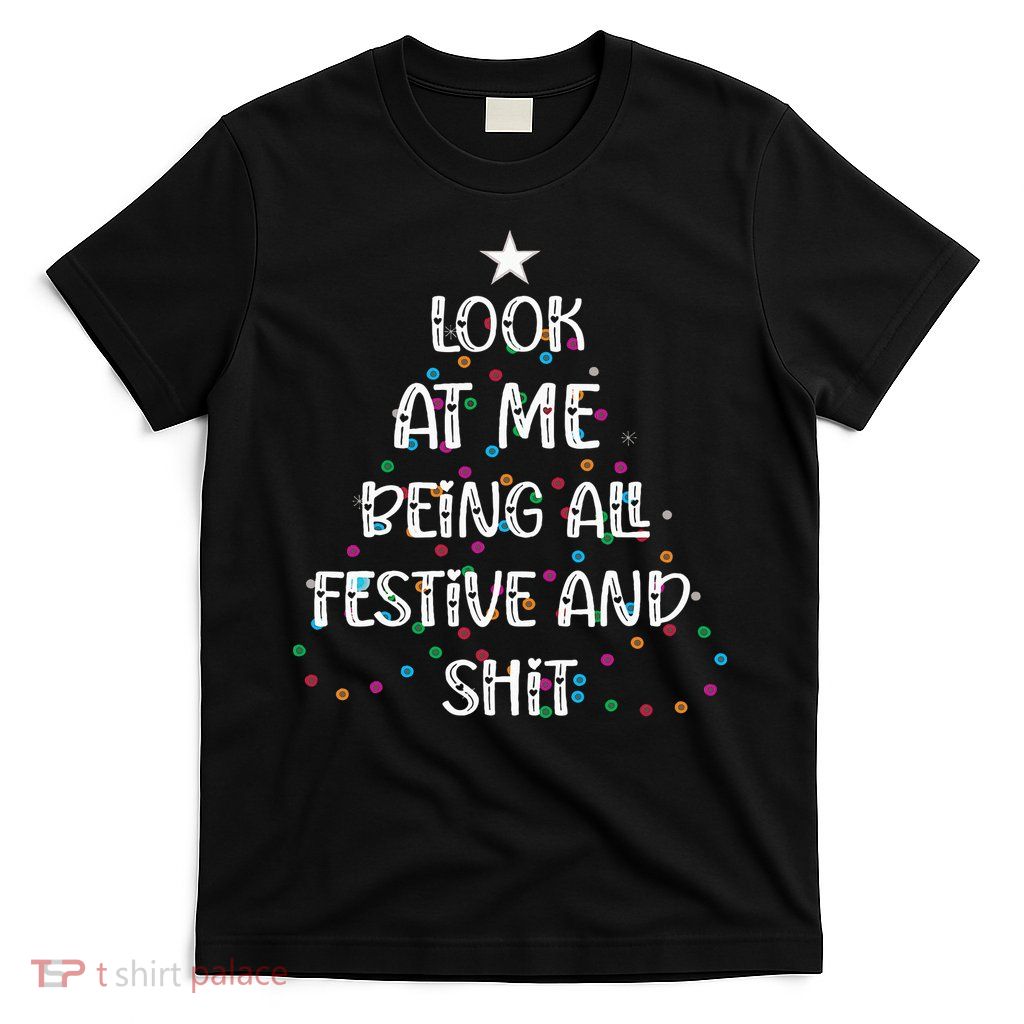 Look at Me Being All Festive and Shits Funny Christmas  T-Shirt