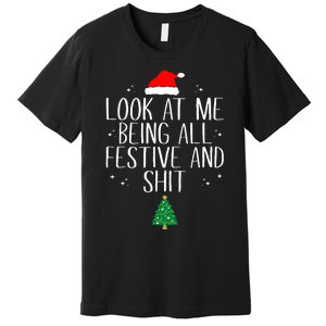 Look At Me Being All Festive And Funny Christmas Premium T-Shirt