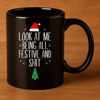 Look At Me Being All Festive And Shit Funny Xmas 2023 11oz C Handle Ceramic Mug