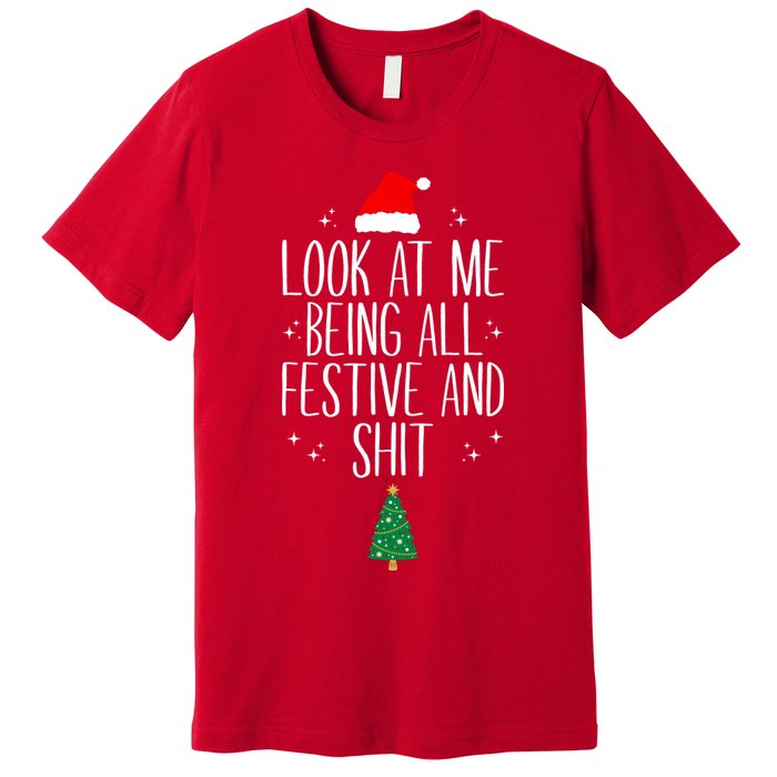 Look At Me Being All Festive And Shit Funny Xmas 2023 Premium T-Shirt