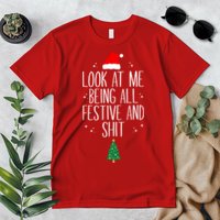 Look At Me Being All Festive And Shit Funny Xmas 2023 Premium T-Shirt