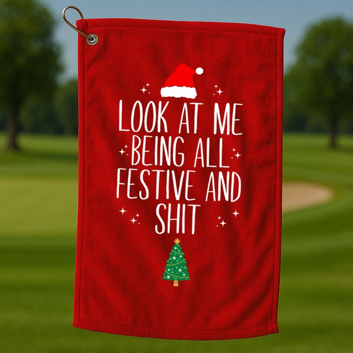 Look At Me Being All Festive And Shit Funny Xmas 2023 Golf Towel