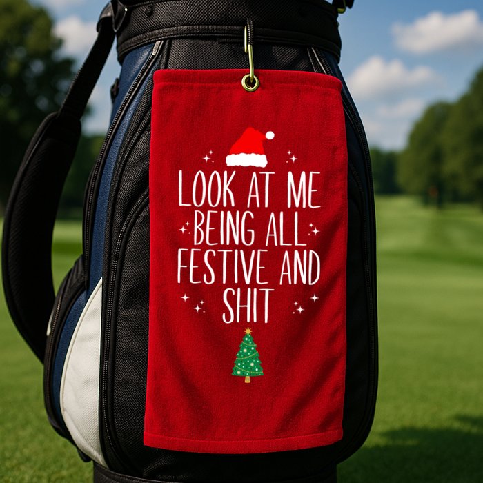 Look At Me Being All Festive And Shit Funny Xmas 2023 Golf Towel