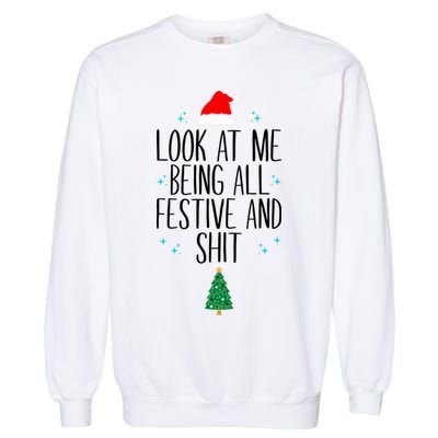Look At Me Being All Festive And Shit Funny Xmas 2023 Garment-Dyed Sweatshirt