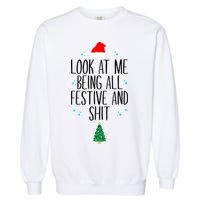 Look At Me Being All Festive And Shit Funny Xmas 2023 Garment-Dyed Sweatshirt
