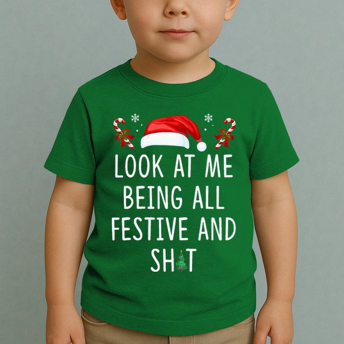 Look At Me Being All Festive And Funny Christmas Tree Toddler T-Shirt