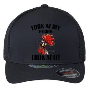 Look At My Pecker Look At It Funny Chicken Design Gift Flexfit Unipanel Trucker Cap