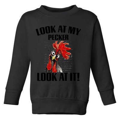 Look At My Pecker Look At It Funny Chicken Design Gift Toddler Sweatshirt