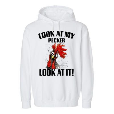 Look At My Pecker Look At It Funny Chicken Design Gift Garment-Dyed Fleece Hoodie