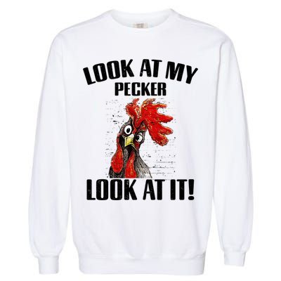 Look At My Pecker Look At It Funny Chicken Design Gift Garment-Dyed Sweatshirt