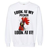 Look At My Pecker Look At It Funny Chicken Design Gift Garment-Dyed Sweatshirt