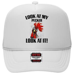 Look At My Pecker Look At It Funny Chicken Design Gift High Crown Mesh Back Trucker Hat