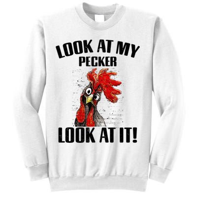 Look At My Pecker Look At It Funny Chicken Design Gift Sweatshirt