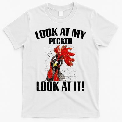 Look At My Pecker Look At It Funny Chicken Design Gift T-Shirt