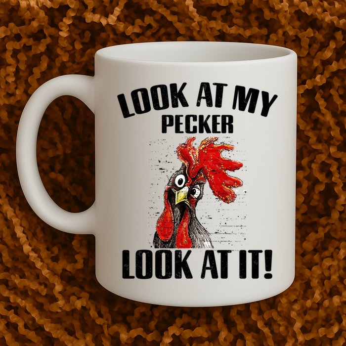 Look At My Pecker Look At It Funny Chicken Design Gift Mug