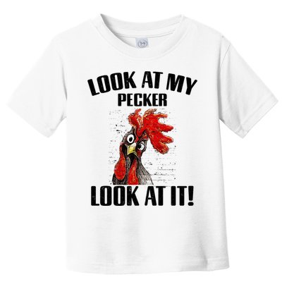 Look At My Pecker Look At It Funny Chicken Design Gift Toddler T-Shirt
