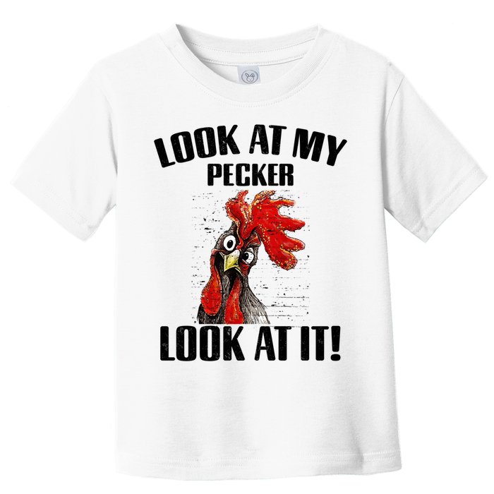 Look At My Pecker Look At It Funny Chicken Design Gift Toddler T-Shirt