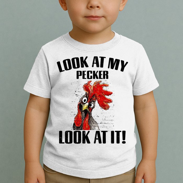 Look At My Pecker Look At It Funny Chicken Design Gift Toddler T-Shirt