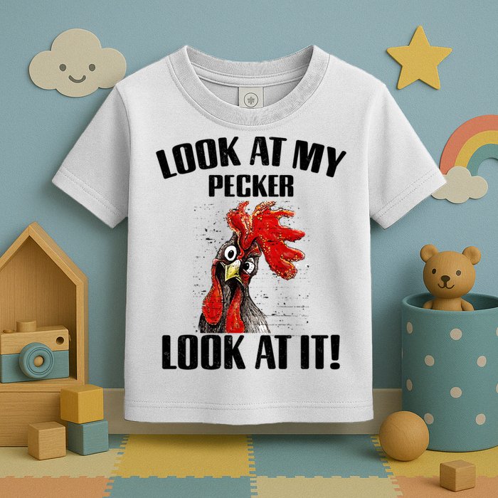 Look At My Pecker Look At It Funny Chicken Design Gift Toddler T-Shirt