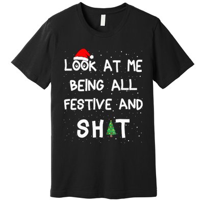 Look At Me Being All Festive And Shits Humorous Xmas 2024 Premium T-Shirt