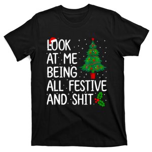 Look At Me Being All Festive And Shits Christmas Sweater T-Shirt