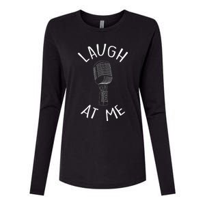 Laugh At Me Stand Up Comedian Design Gift Idea For Comics Womens Cotton Relaxed Long Sleeve T-Shirt