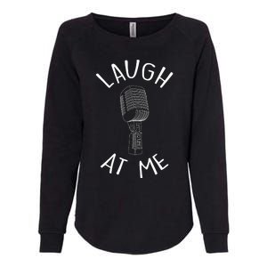 Laugh At Me Stand Up Comedian Design Gift Idea For Comics Womens California Wash Sweatshirt