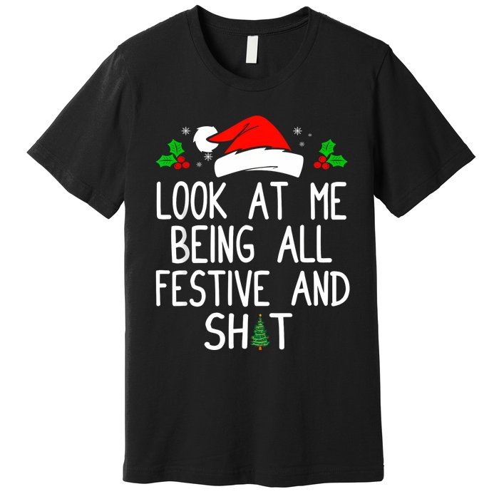 Look At Me Being All Festive And Shit Funny Christmas Premium T-Shirt