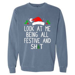 Look At Me Being All Festive And Shit Funny Christmas Garment-Dyed Sweatshirt