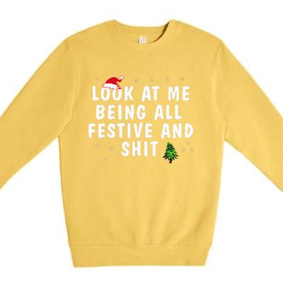 Look At Me Being All Festive And Shit Humorous  Premium Crewneck Sweatshirt