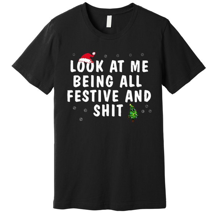 Look At Me Being All Festive And Shit Humorous  Premium T-Shirt