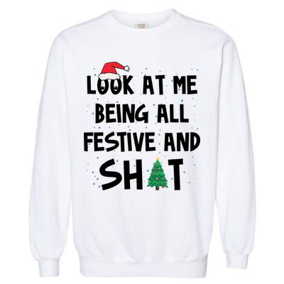 Look At Me Being All Festive And Shit Funny Christmas Garment-Dyed Sweatshirt
