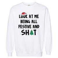 Look At Me Being All Festive And Shit Funny Christmas Garment-Dyed Sweatshirt