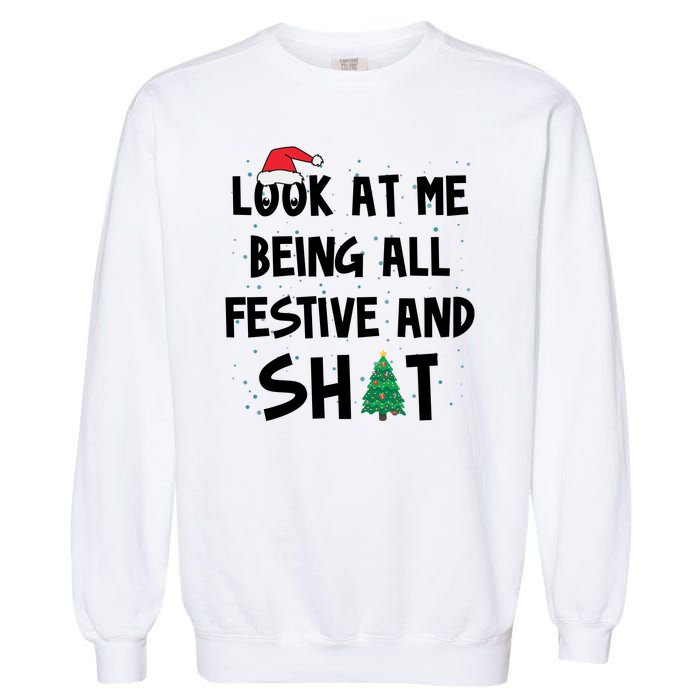 Look At Me Being All Festive And Shit Funny Christmas Garment-Dyed Sweatshirt