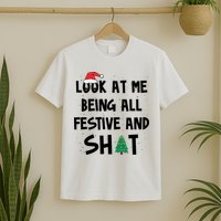 Look At Me Being All Festive And Shit Funny Christmas T-Shirt