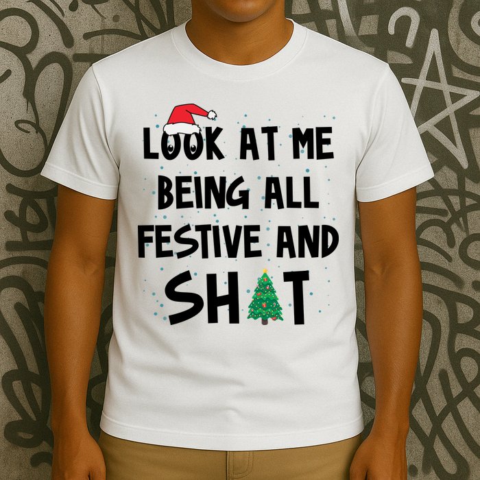 Look At Me Being All Festive And Shit Funny Christmas T-Shirt