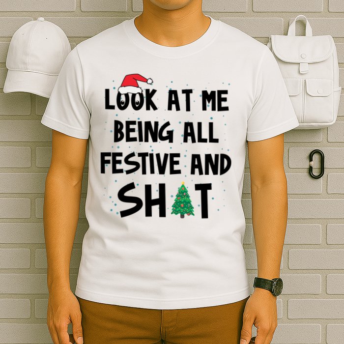 Look At Me Being All Festive And Shit Funny Christmas T-Shirt