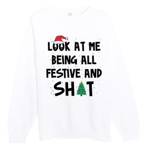 Look At Me Being All Festive And Shit Funny Christmas Premium Crewneck Sweatshirt