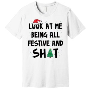 Look At Me Being All Festive And Shit Funny Christmas Premium T-Shirt