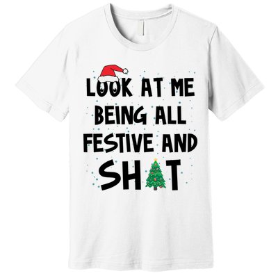 Look At Me Being All Festive And Shit Funny Christmas Premium T-Shirt