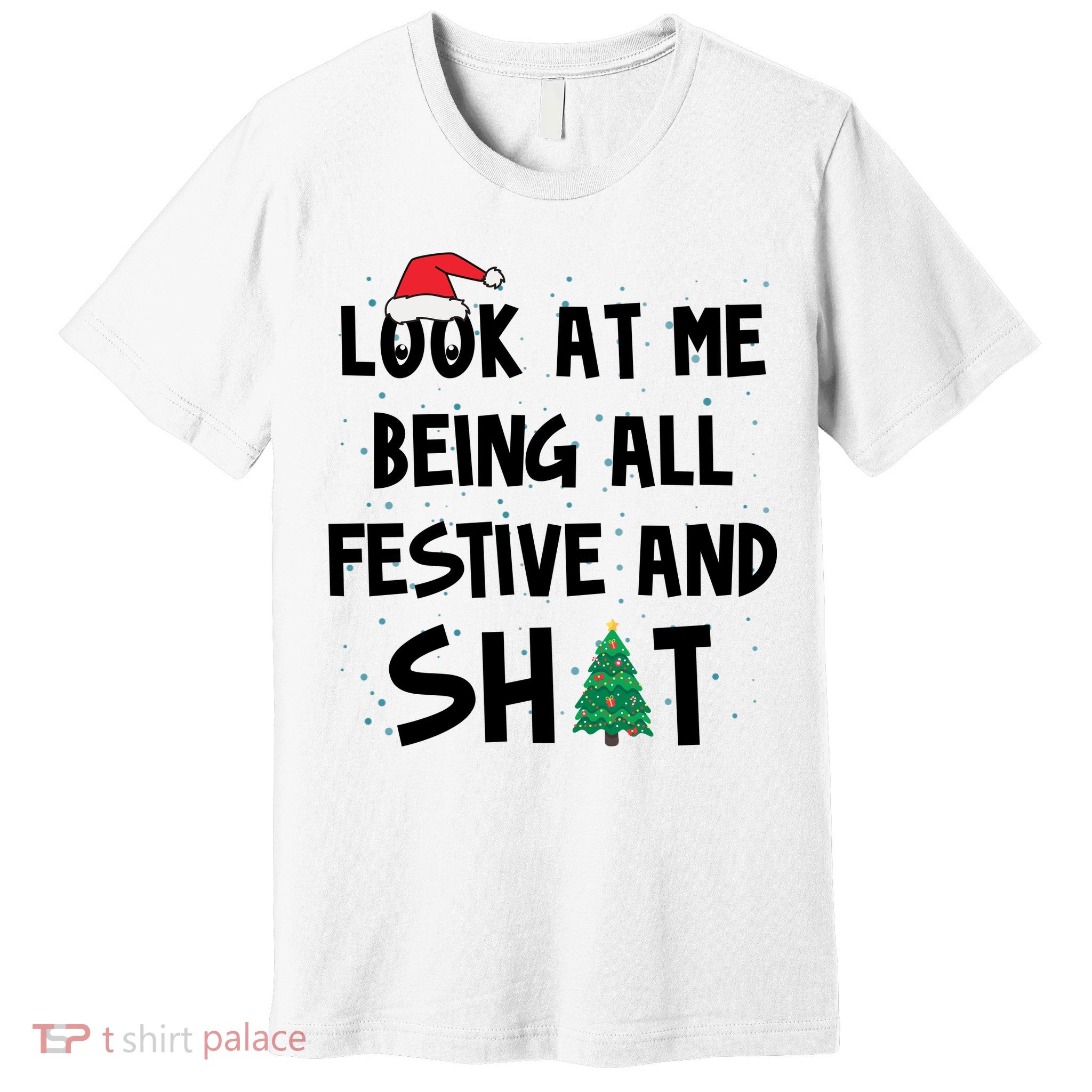 Look At Me Being All Festive And Shit Funny Christmas Premium T-Shirt