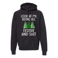 Look At Me Being All Festive And Shit Humorous Xmas Premium Hoodie