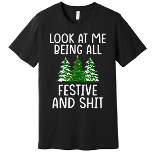 Look At Me Being All Festive And Shit Humorous Xmas Premium T-Shirt