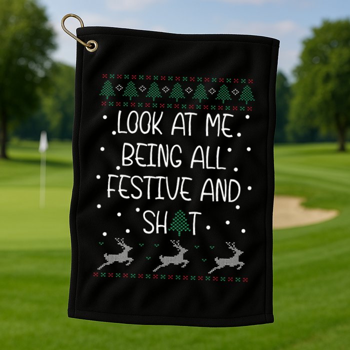 look at me being all festive Humorous Xmas  Golf Towel