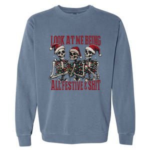 Look At Me Being All Festive And Shits Funny Skeleton Xmas Garment-Dyed Sweatshirt