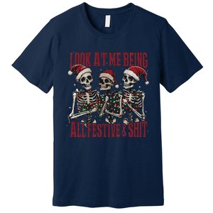 Look At Me Being All Festive And Shits Funny Skeleton Xmas Premium T-Shirt