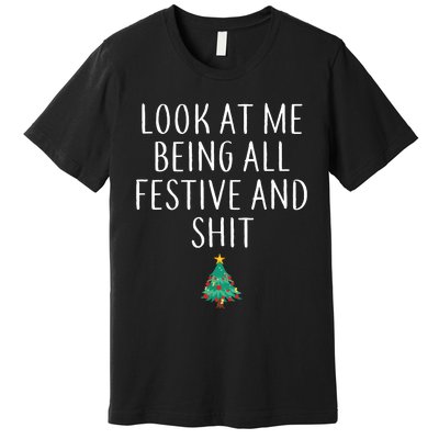 Look At Me Being All Festive And Shits Humorous Xmas Premium T-Shirt