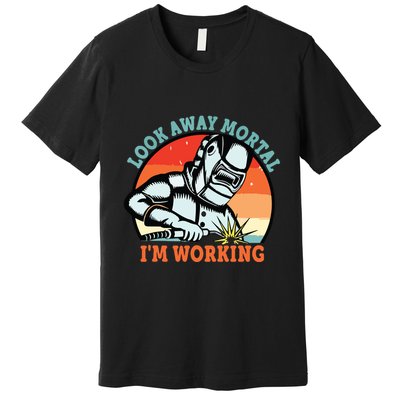Look Away Mortal I'm Working Funny Welder Vintage Premium T-Shirt