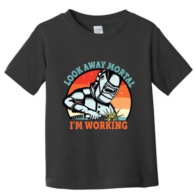 Look Away Mortal I'm Working Funny Welder Vintage Toddler T-Shirt