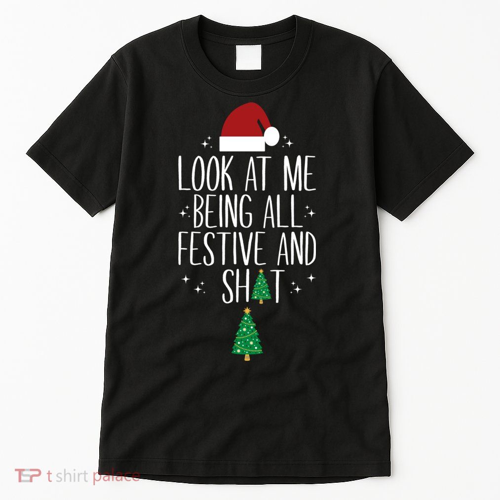 Look At Me Being All Festive And Shits Funny Xmas Christmas Tall T-Shirt